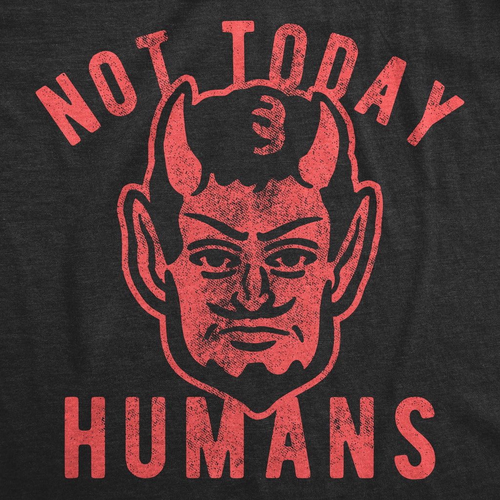 Not Today Humans Women's T Shirt