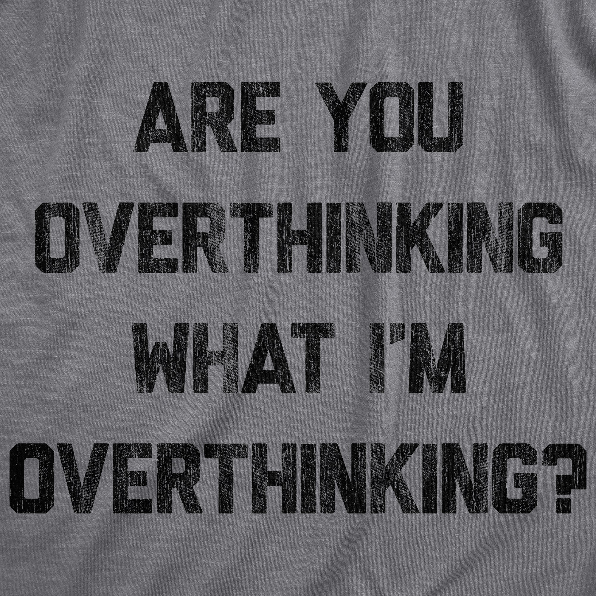 Are You Overthinking What I'm Overthinking Women's T Shirt