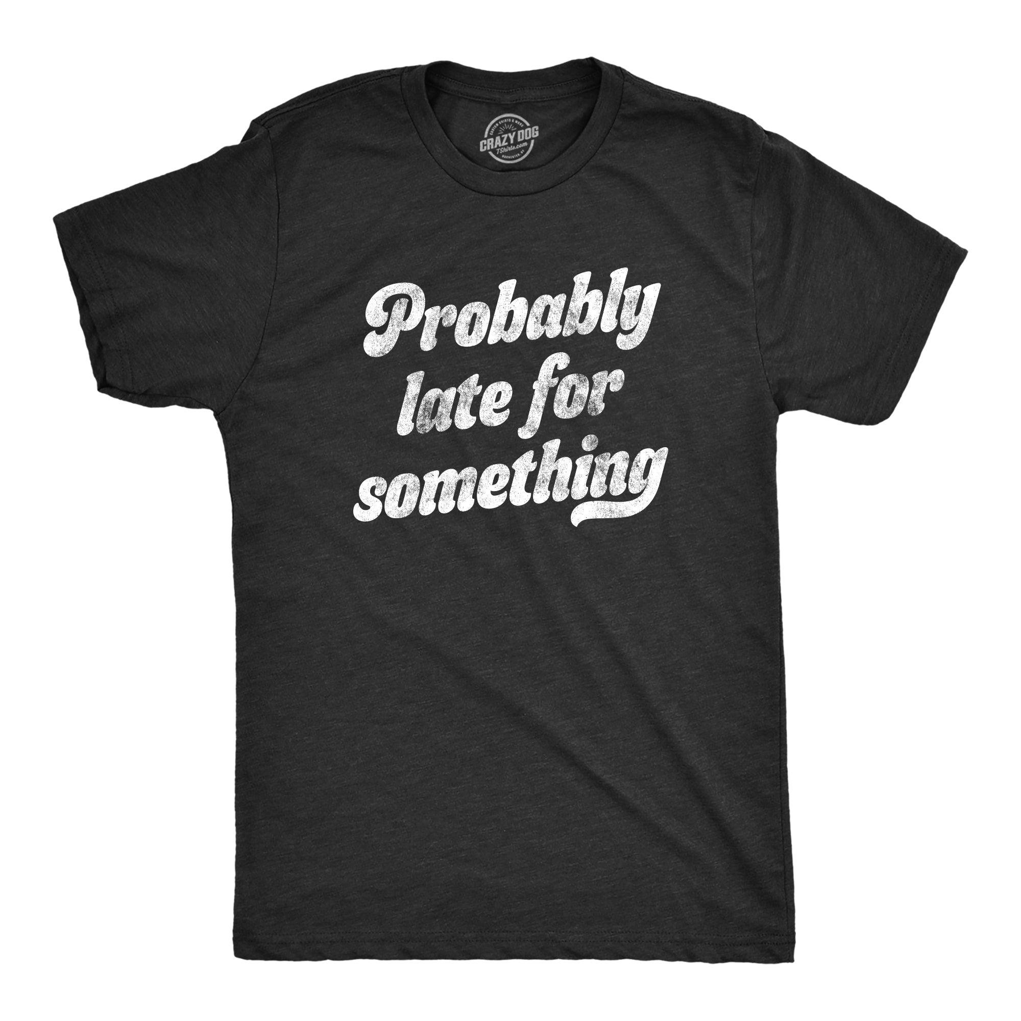 Probably Late For Something Men's T Shirt