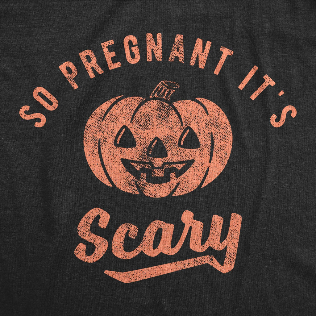 So Pregnant It's Scary Maternity T Shirt