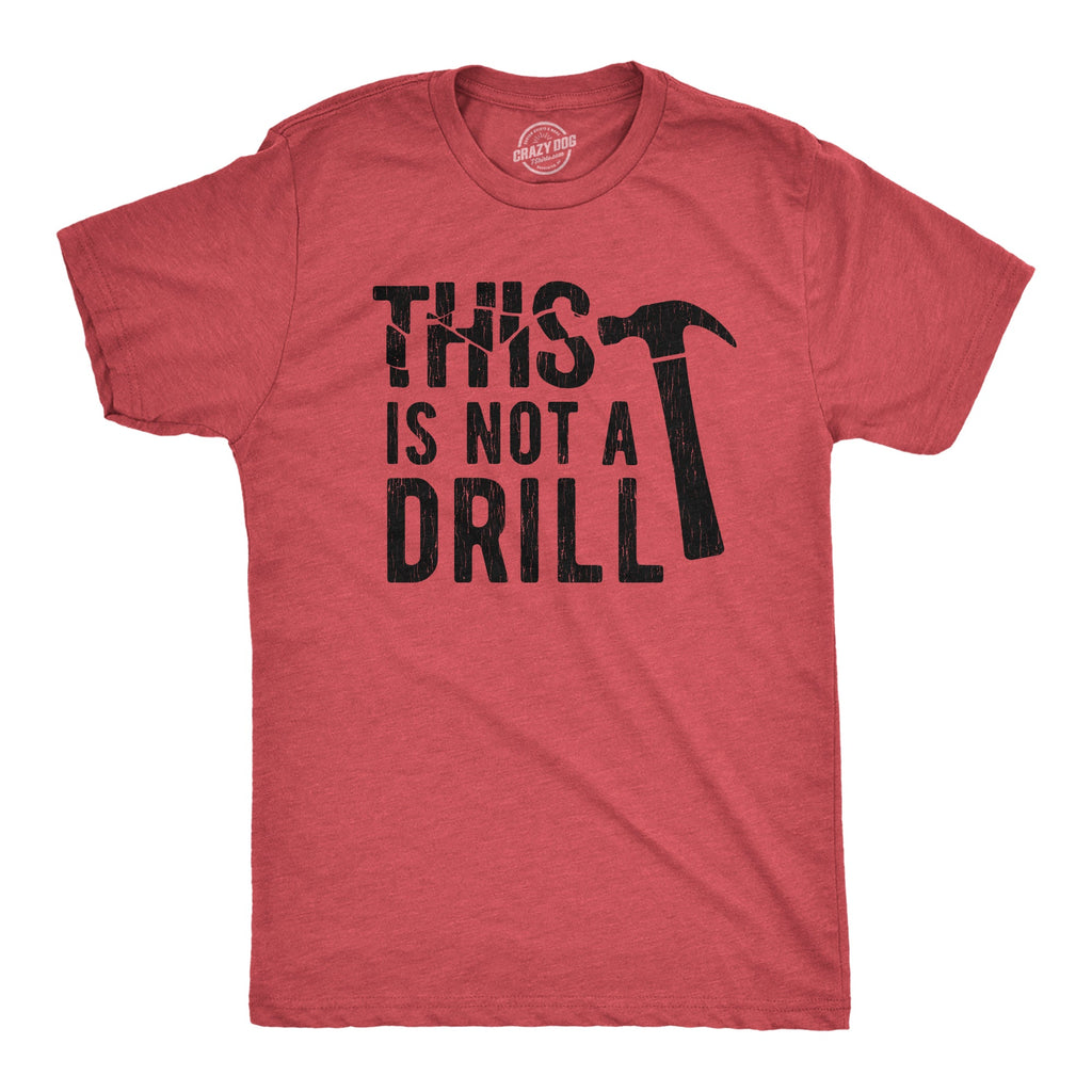 This Is Not A Drill Men's T Shirt