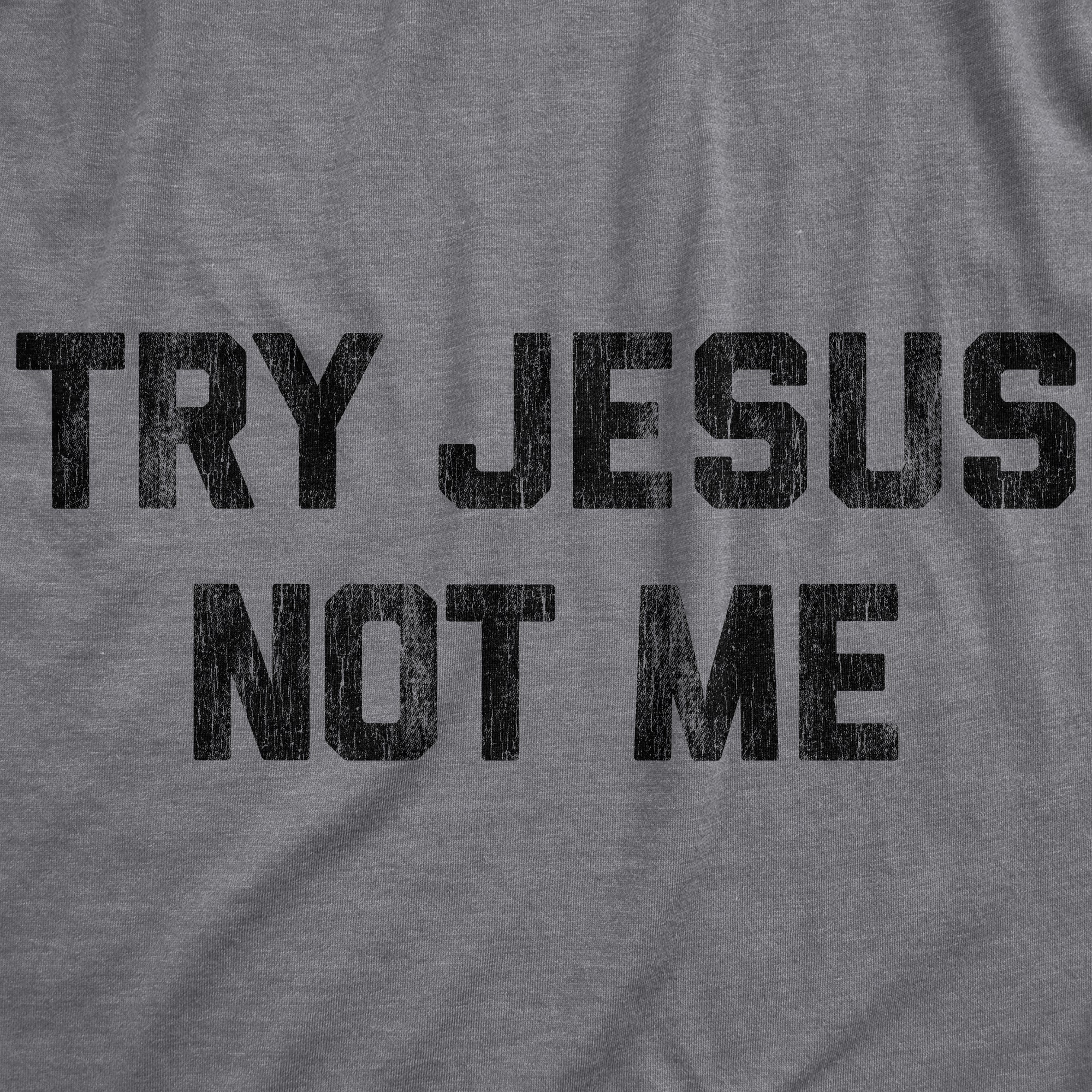 Try Jesus Not Me Women's T Shirt