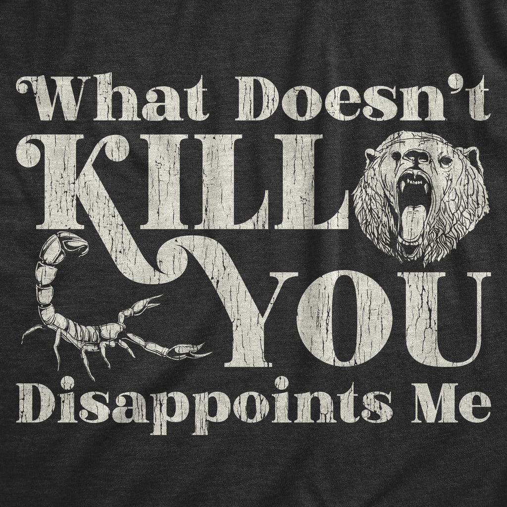 What Doesn't Kill You Disappoints Me Women's T Shirt