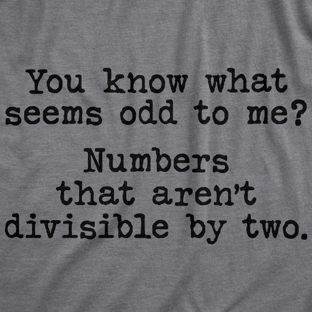 You Know What Seems Odd To Me Men's T Shirt