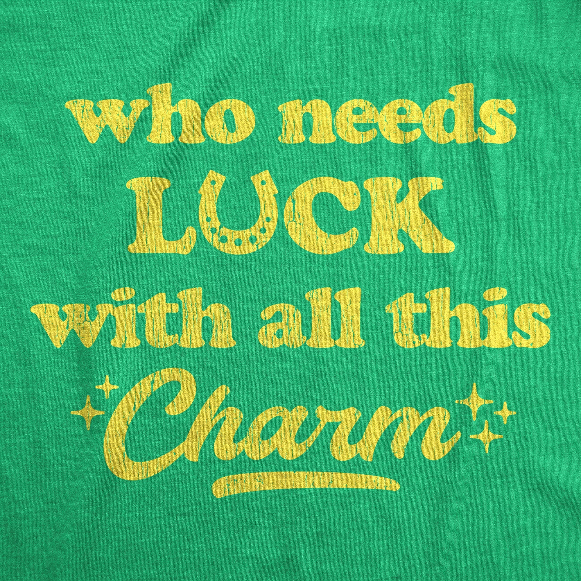 Who Needs Luck With All This Charm Women's T Shirt