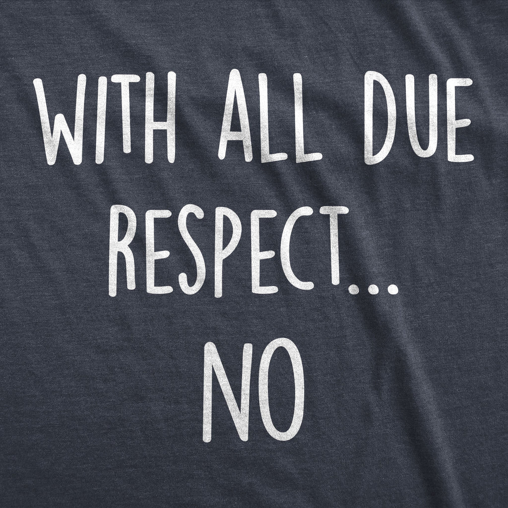 With All Due Respect No Men's T Shirt