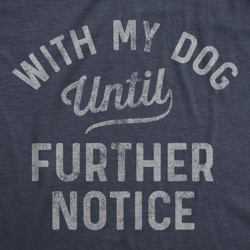 With My Dog Until Further Notice Men's T Shirt