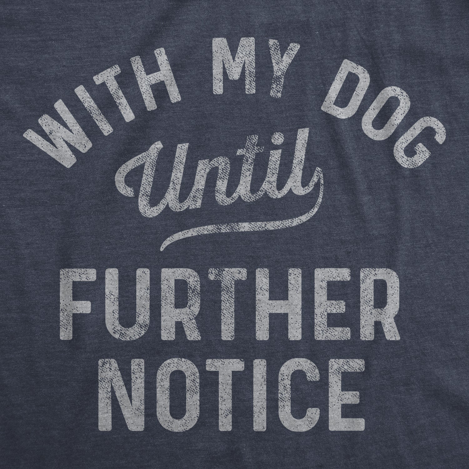 With My Dog Until Further Notice Men's T Shirt