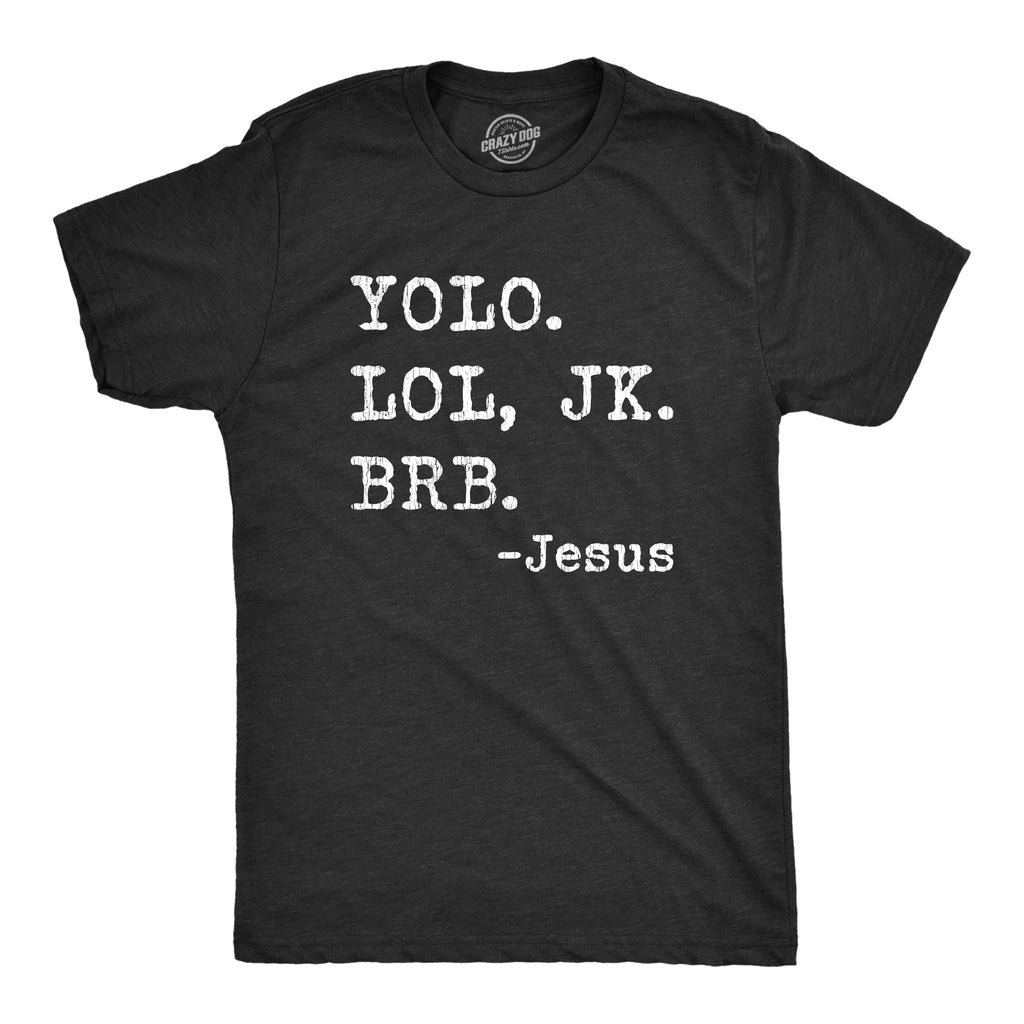 Yolo Lol Jk Brb - Jesus Men's T Shirt