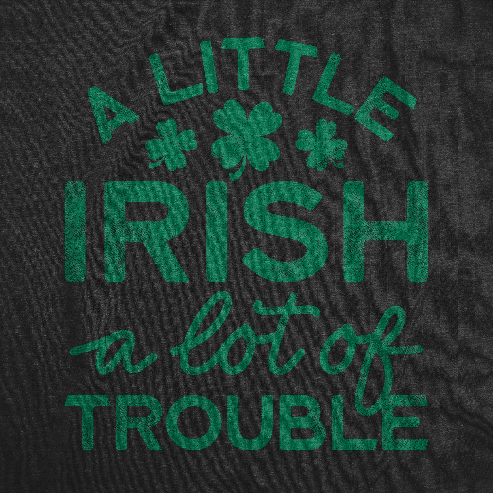 A Little Irish A Lot Of Trouble Men's T Shirt