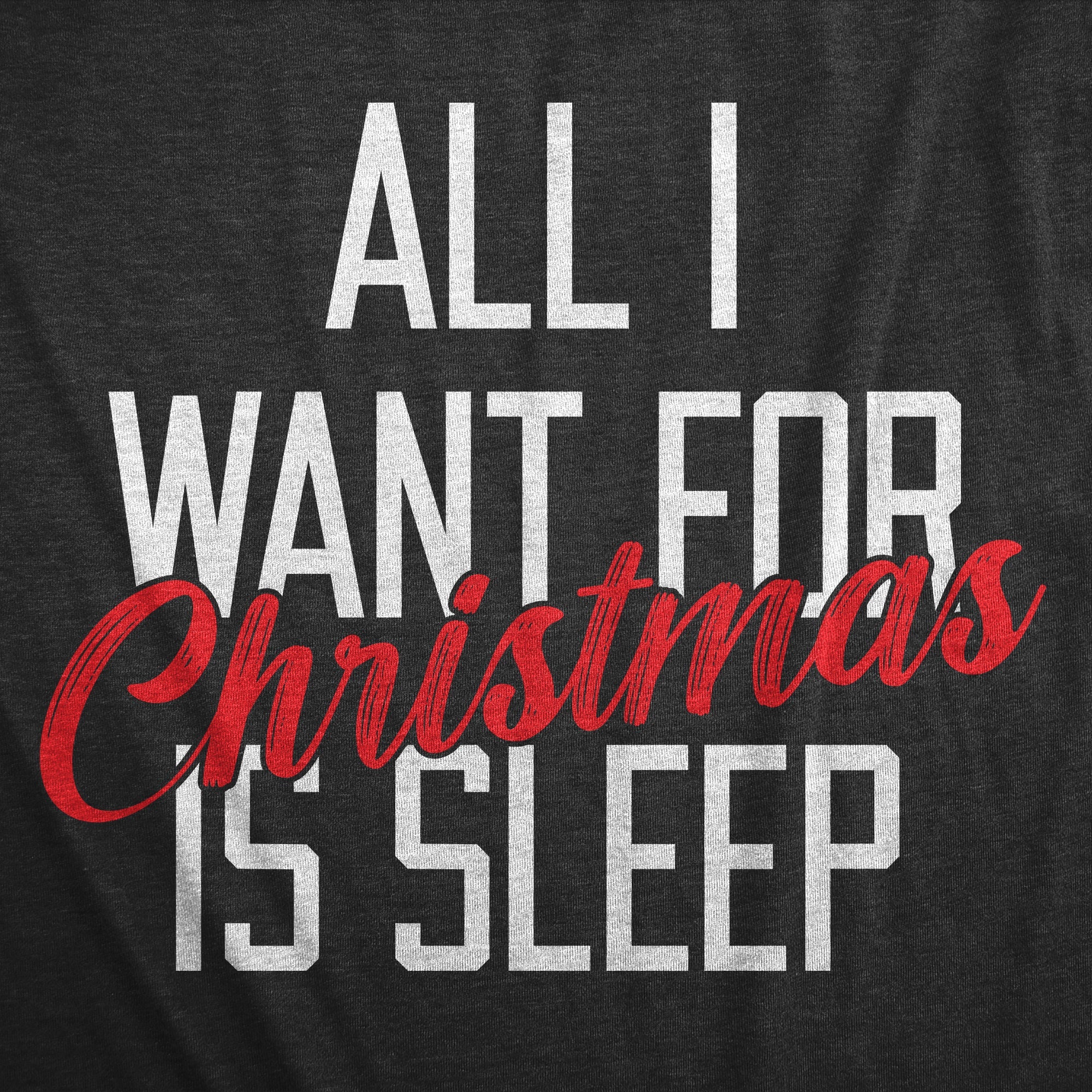 All I Want For Christmas Is Sleep Men's T Shirt