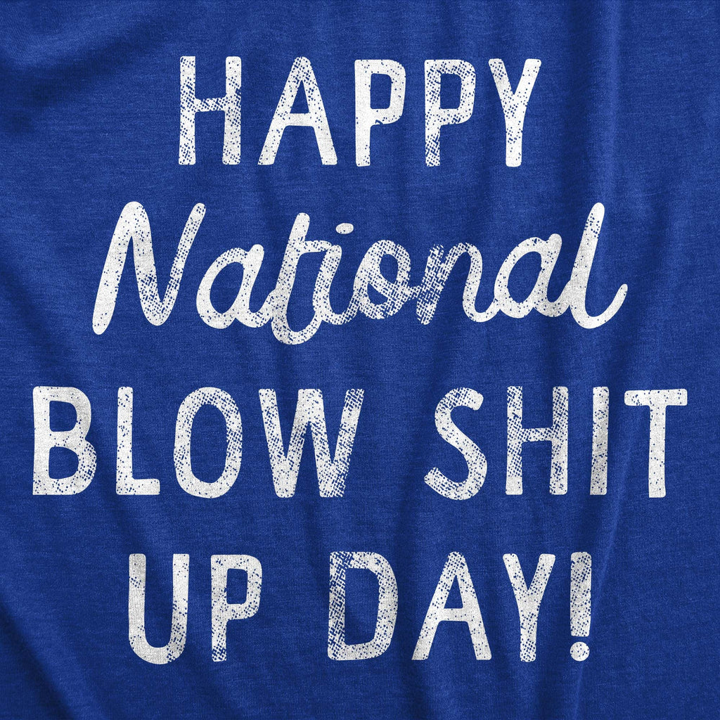 Happy National Blow Shit Up Day Men's T Shirt