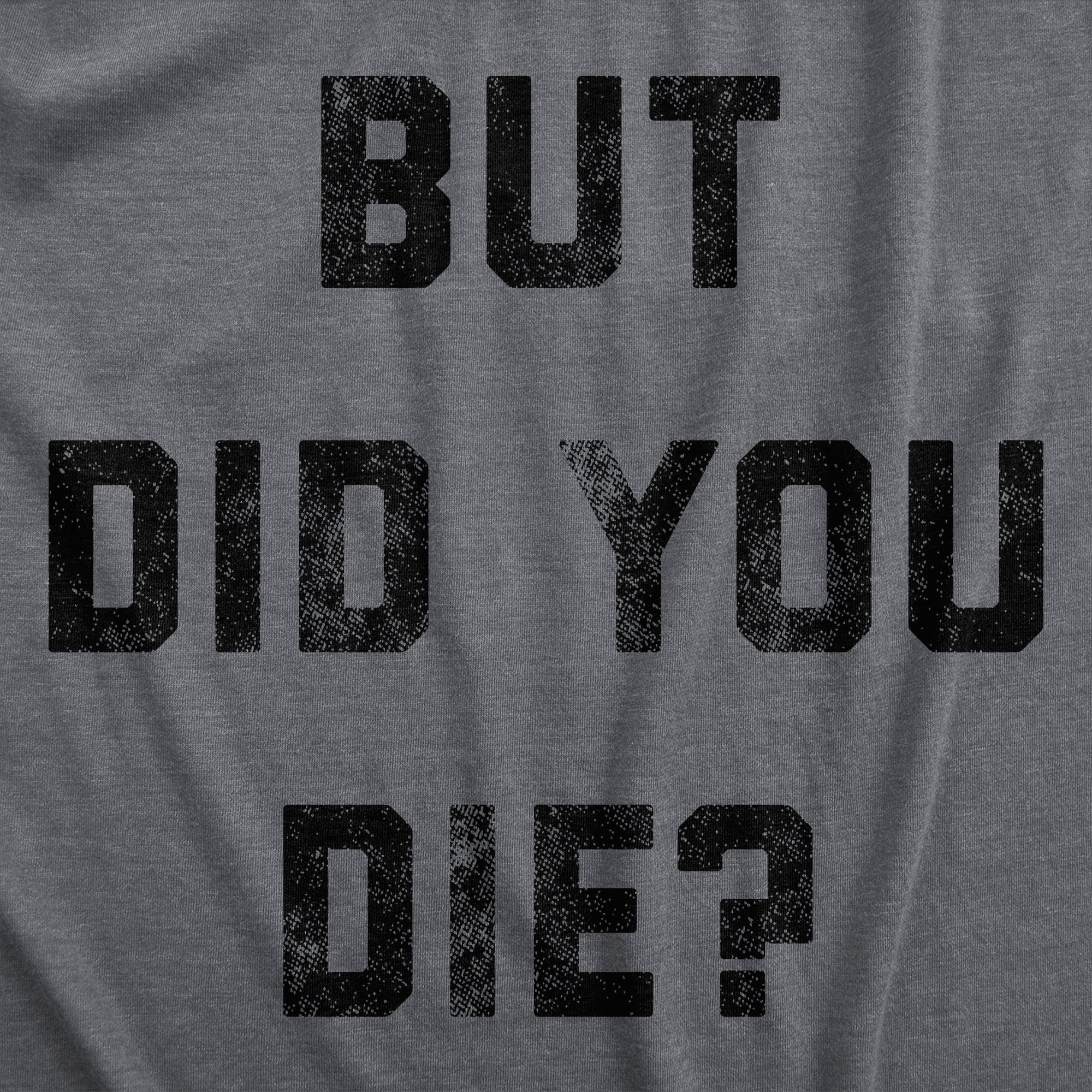 But Did You Die Women's T Shirt