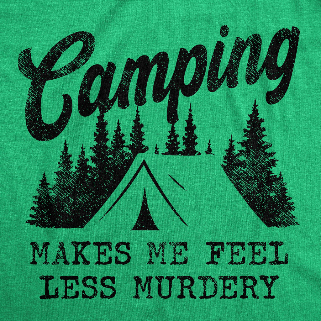 Camping Makes Me Feel Less Murdery Women's T Shirt