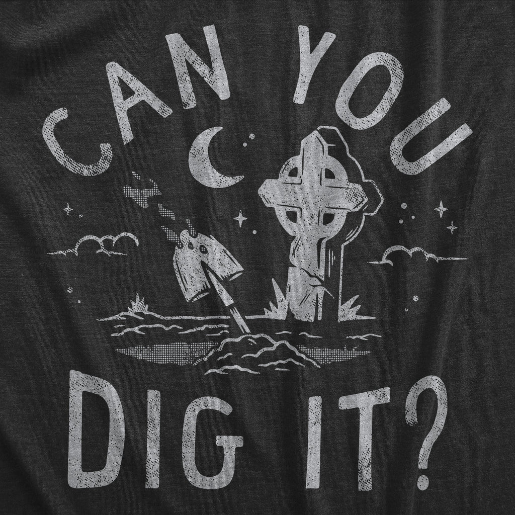 Can You Dig It Men's T Shirt
