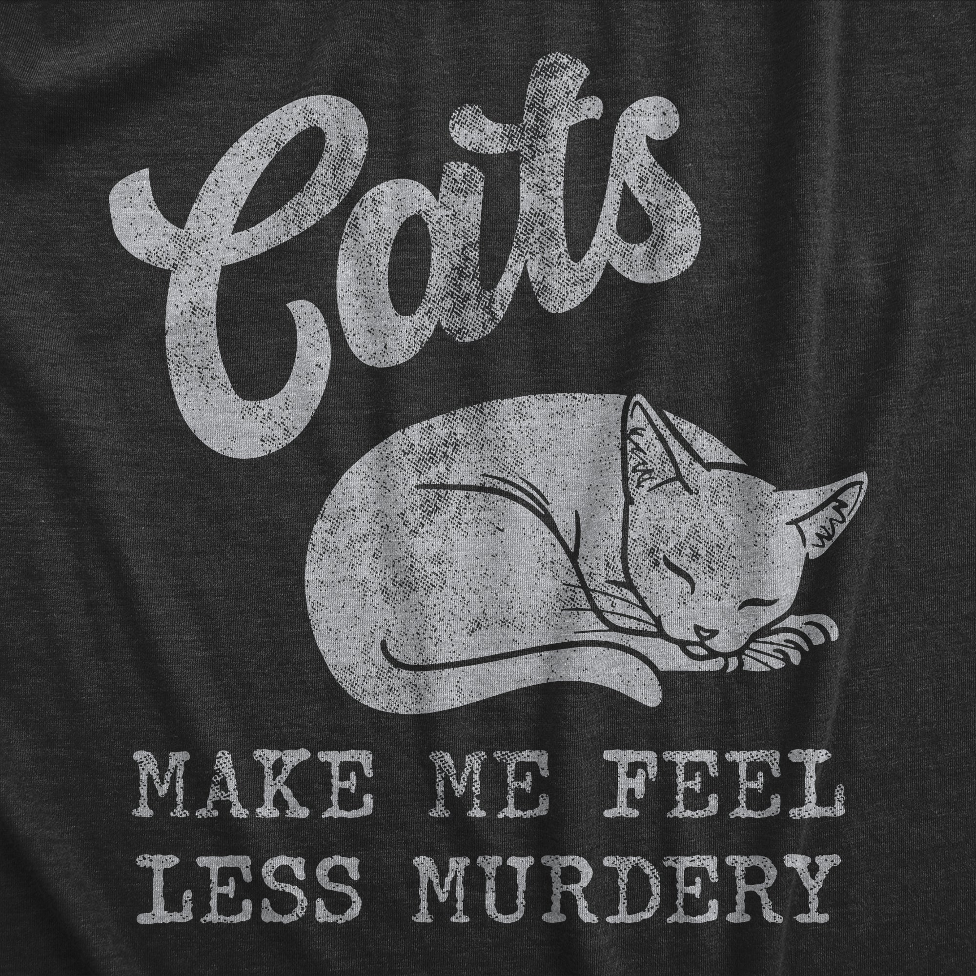 Cats Make Me Feel Less Murdery Men's T Shirt