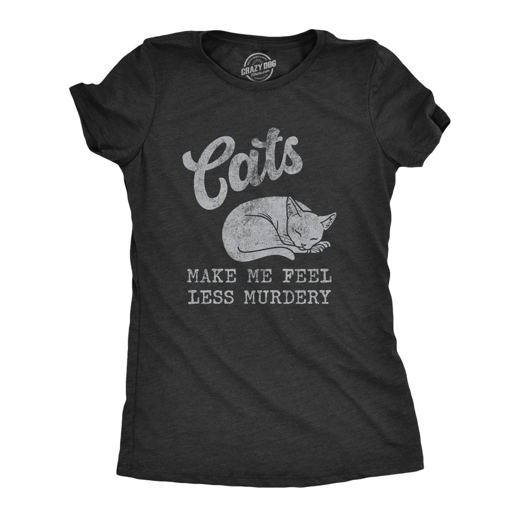 Cats Make Me Feel Less Murdery Women's T Shirt