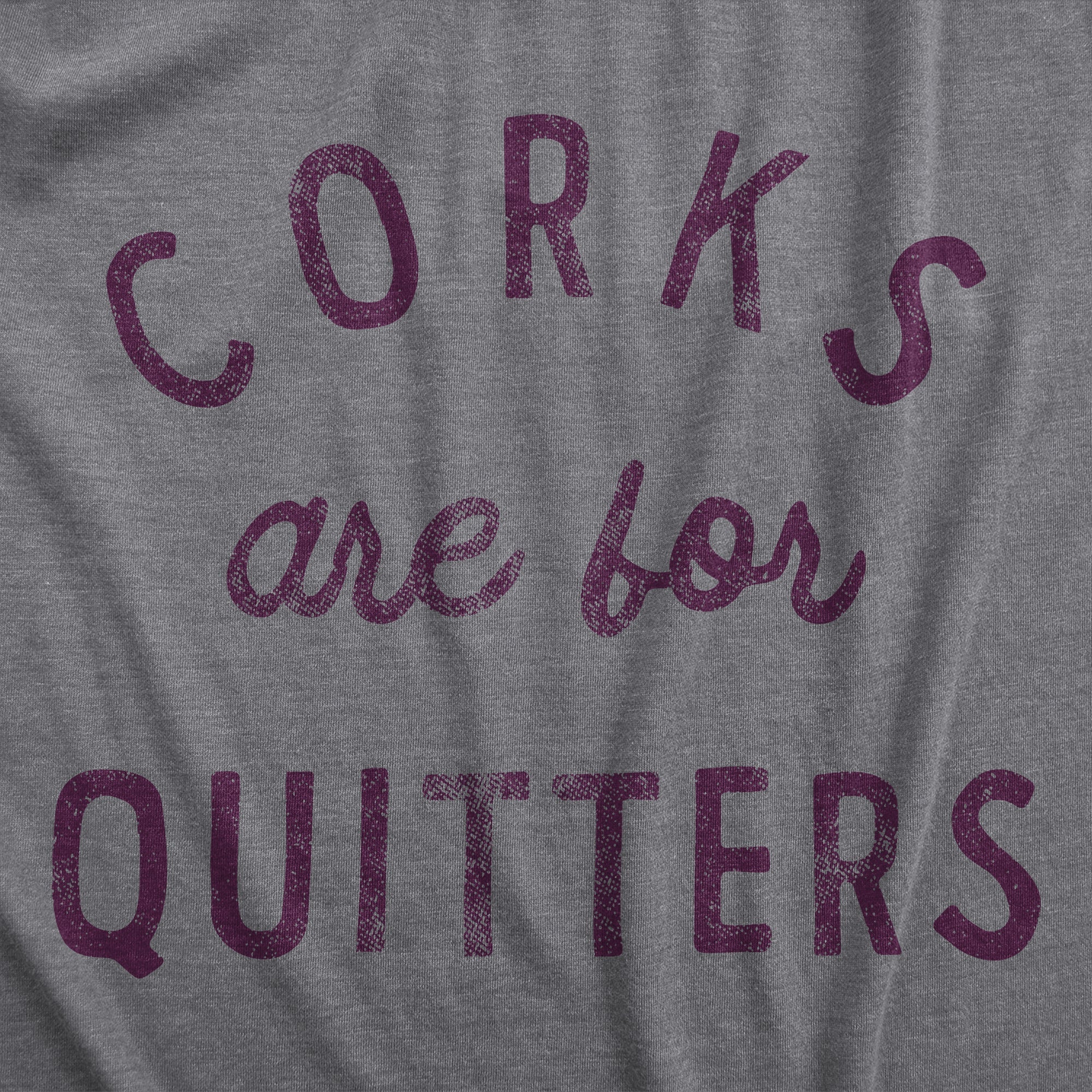 Corks Are For Quitters Women's T Shirt