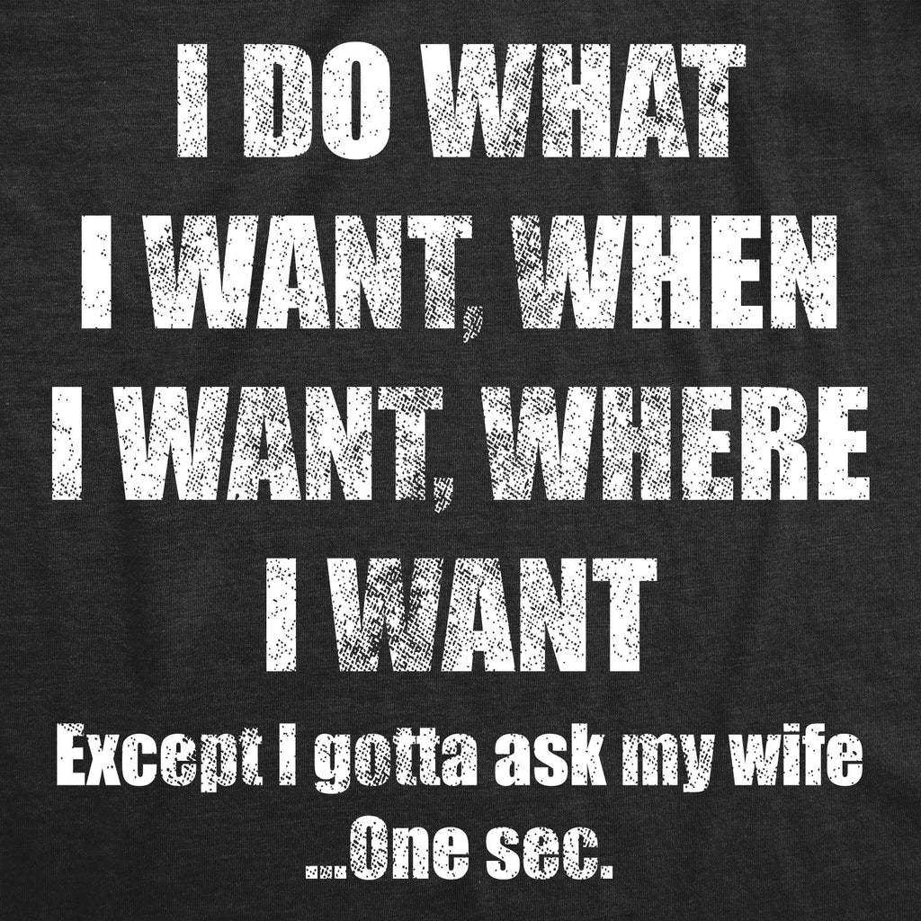 Do What I Want Gotta Ask My Wife Men's T Shirt
