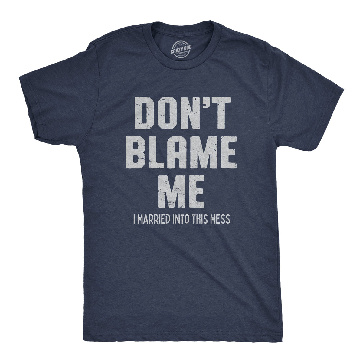 Dont Blame Me I Married Into This Mess Men's T Shirt