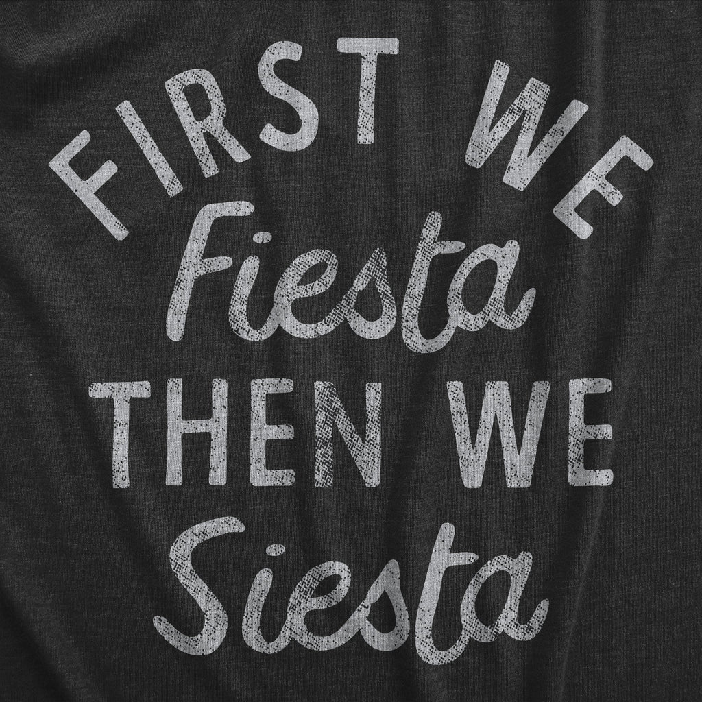 First We Fiesta Then We Siesta Women's T Shirt