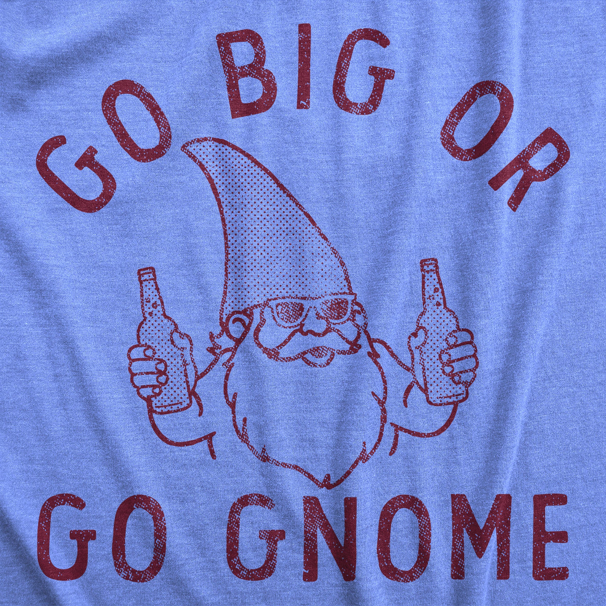 Go Big Or Go Gnome Men's T Shirt