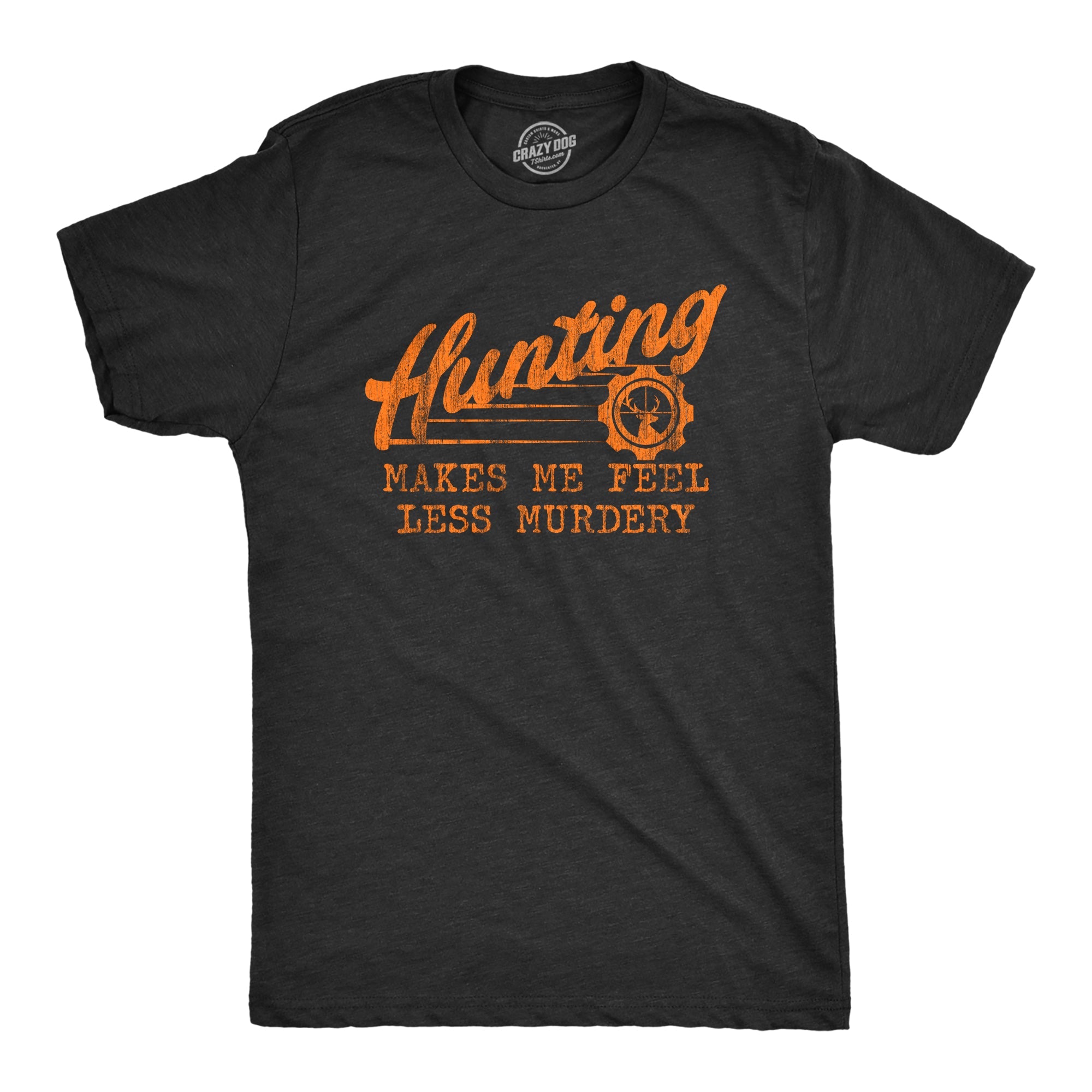 Hunting Makes Me Feel Less Murdery Men's T Shirt