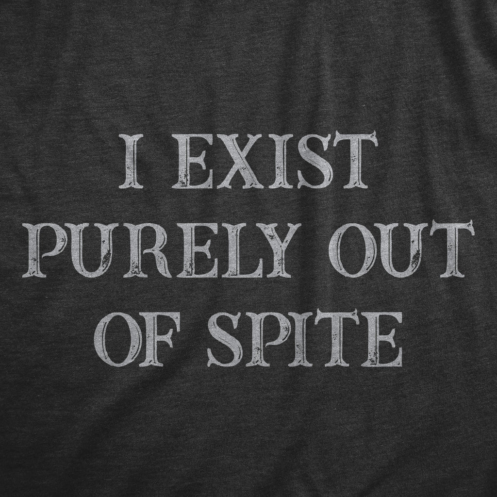 I Exist Purely Out Of Spite Women's T Shirt