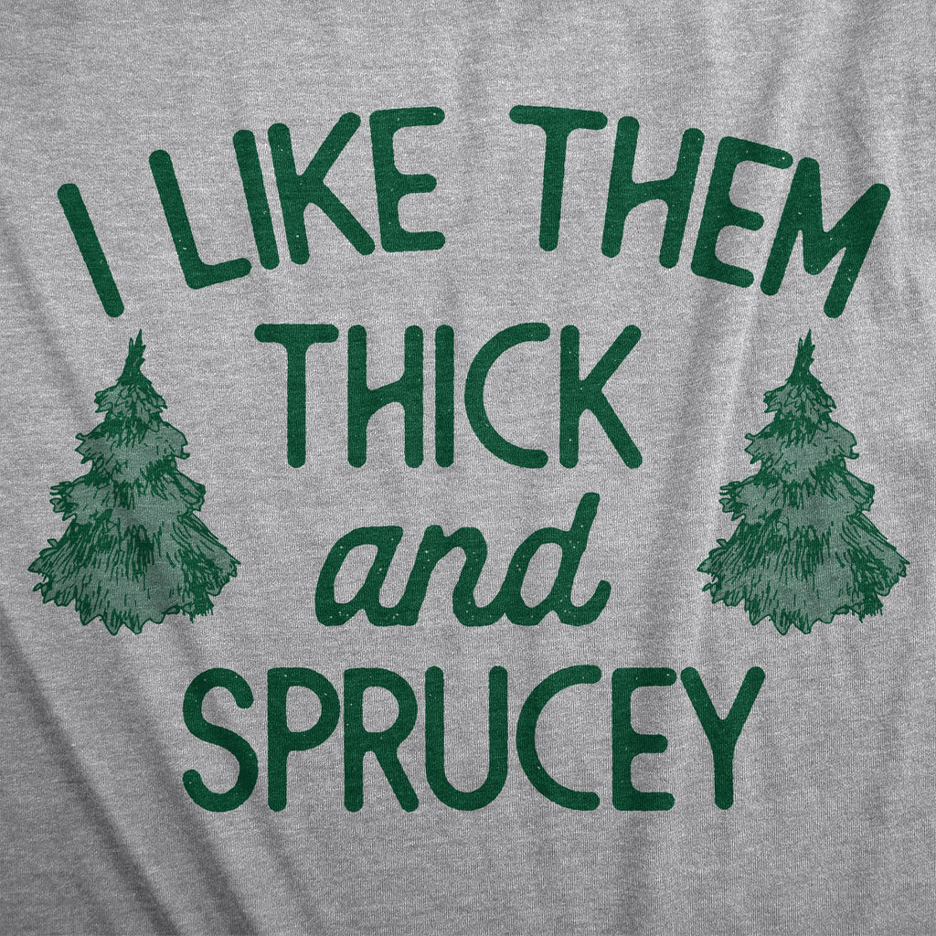 I Like Them Thick And Sprucey Women's T Shirt