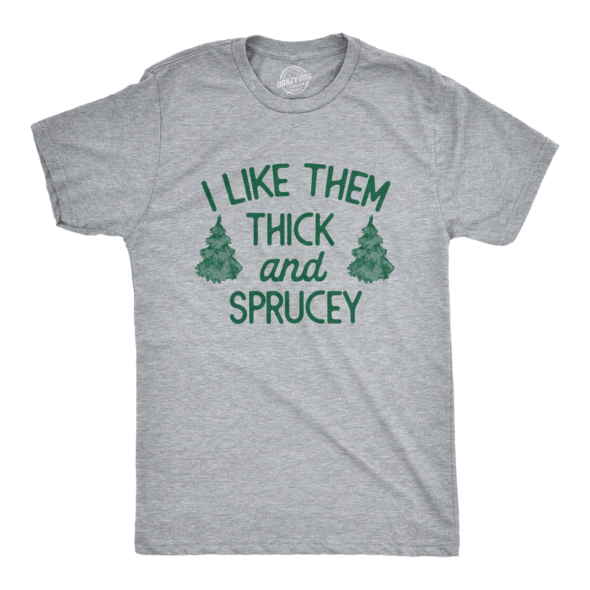 I Like Them Thick And Sprucey Men's T Shirt