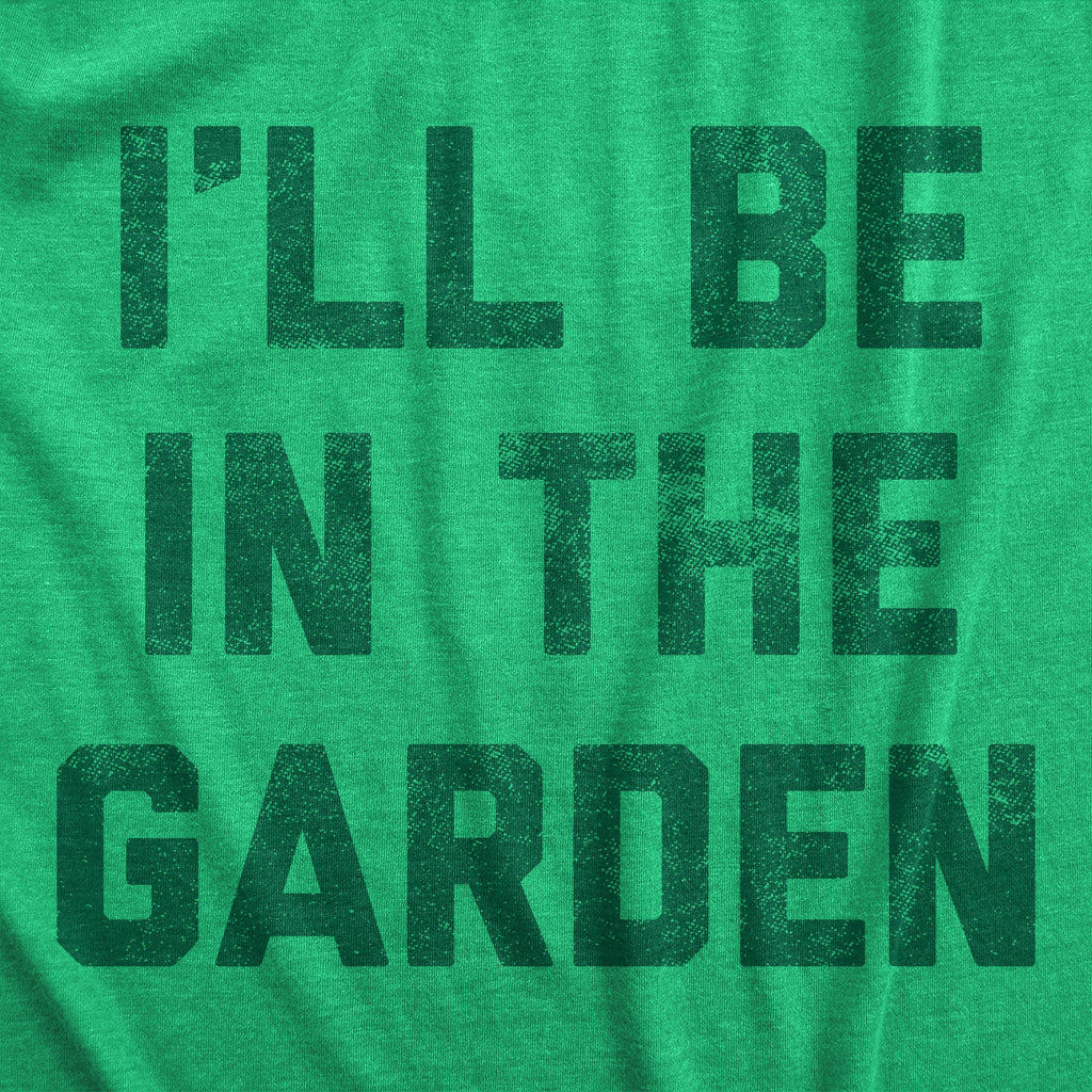 Ill Be In The Garden Women's T Shirt