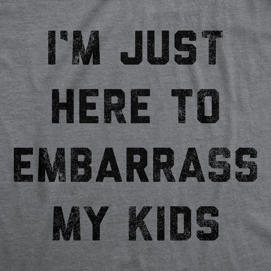 I'm Just Here To Embarrass My Kids Women's T Shirt