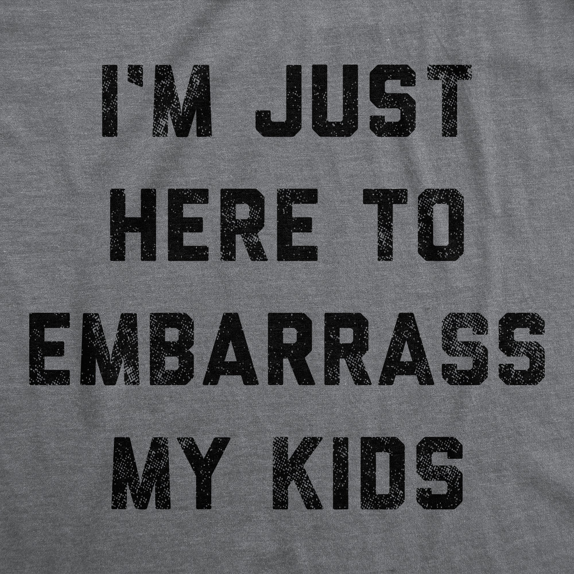 I'm Just Here To Embarrass My Kids Women's T Shirt