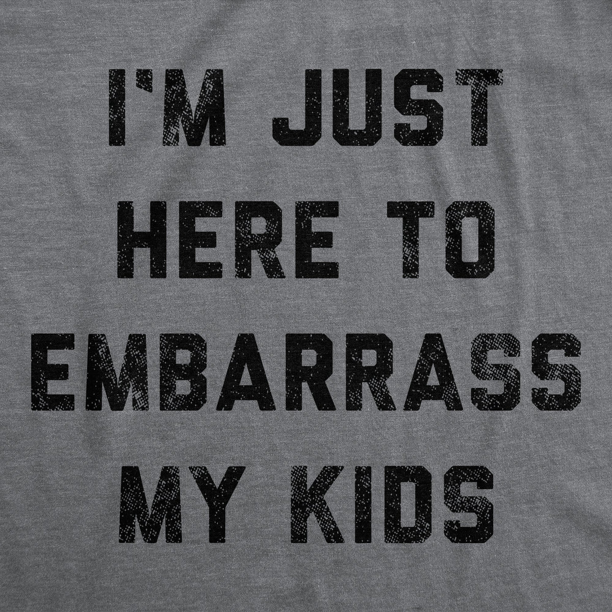 I'm Just Here To Embarrass My Kids Women's T Shirt