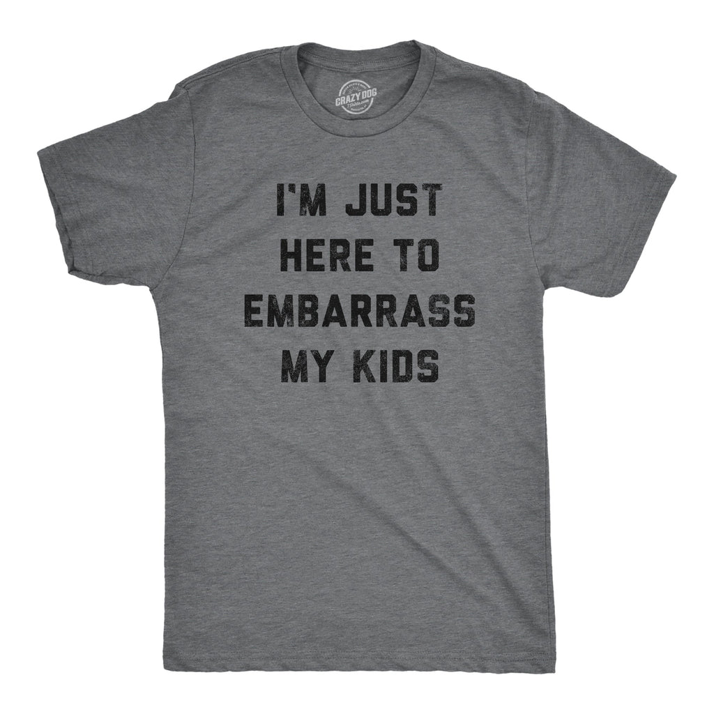 I'm Just Here To Embarrass My Kids Men's T Shirt