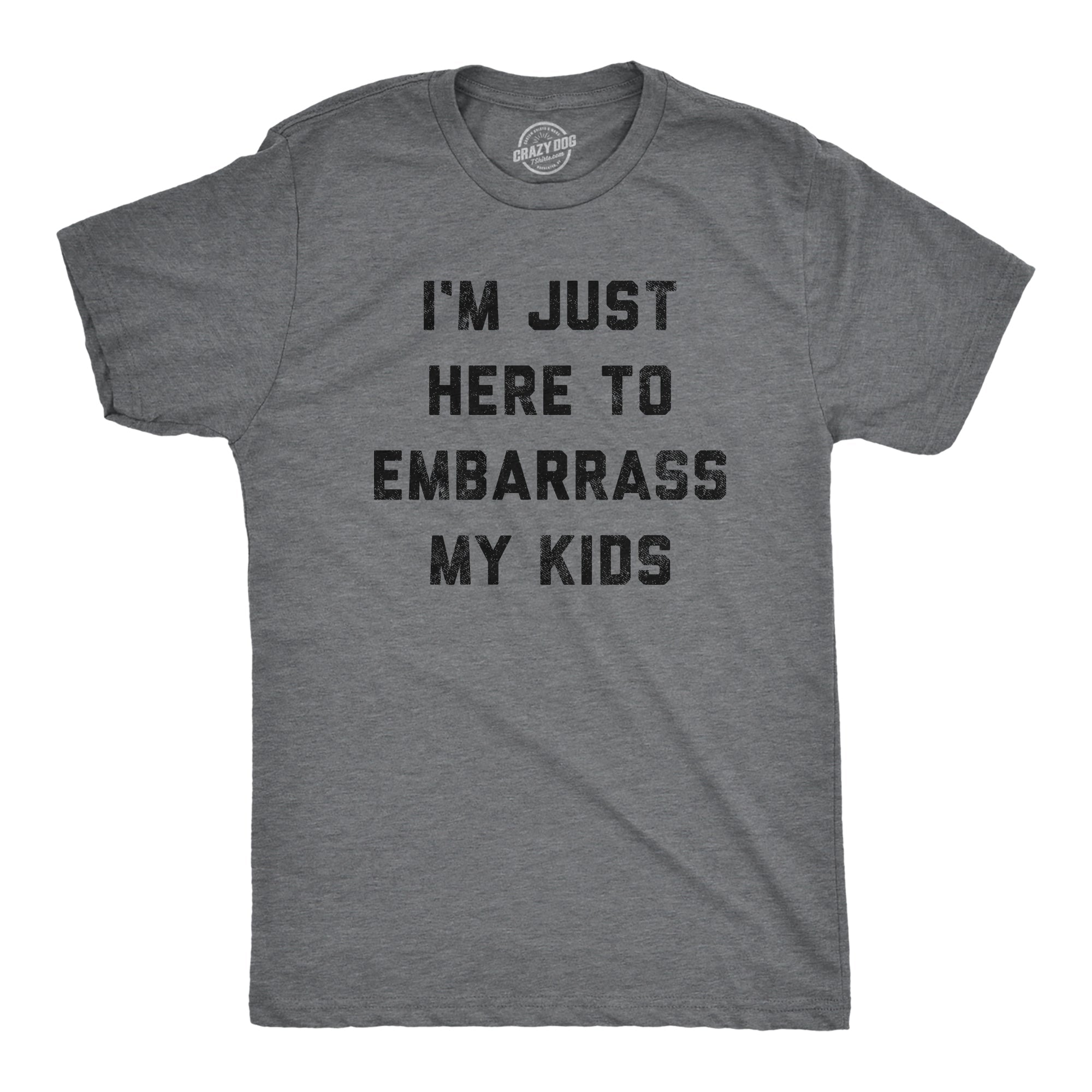 I'm Just Here To Embarrass My Kids Men's T Shirt