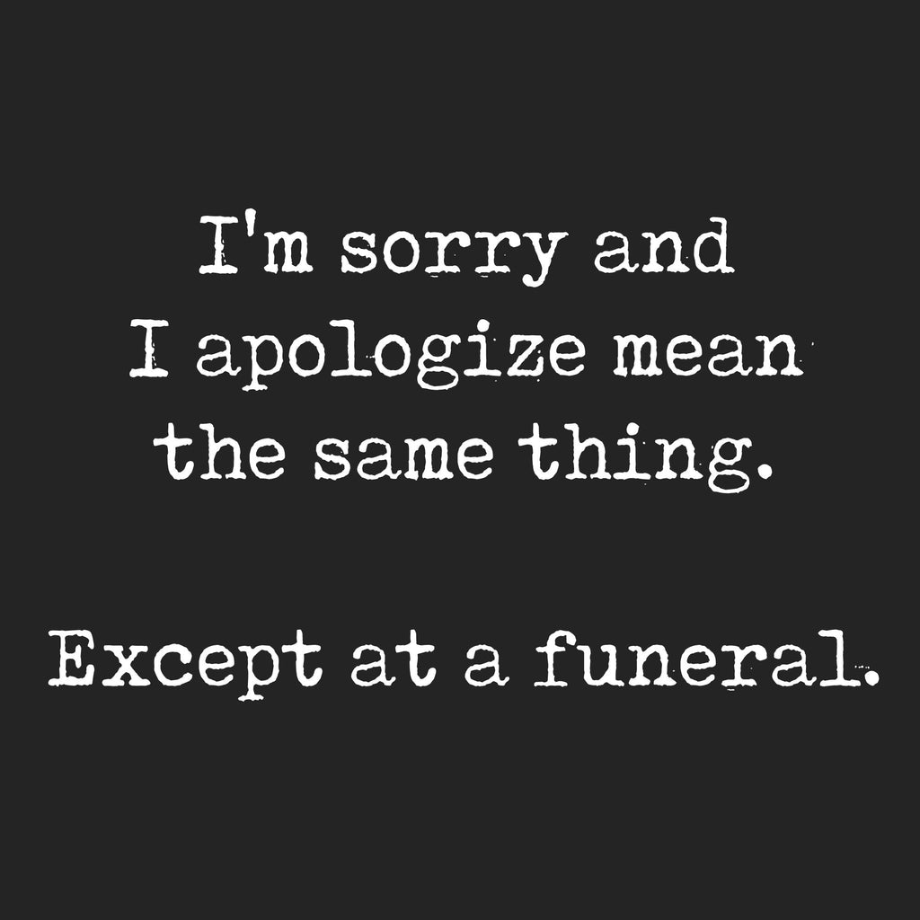 I'm Sorry And I Apologize At A Funeral Women's T Shirt