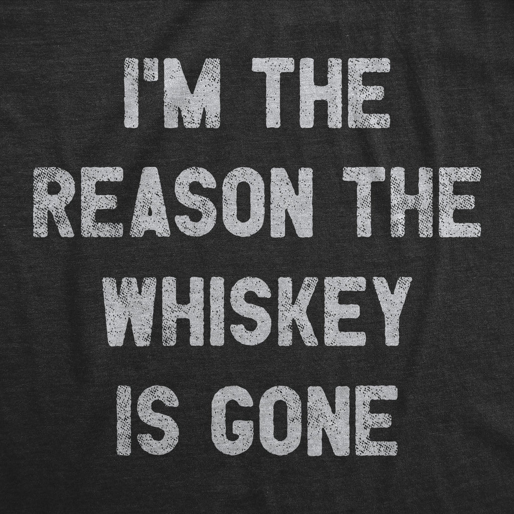 I'm The Reason The Whiskey Is Gone Men's T Shirt