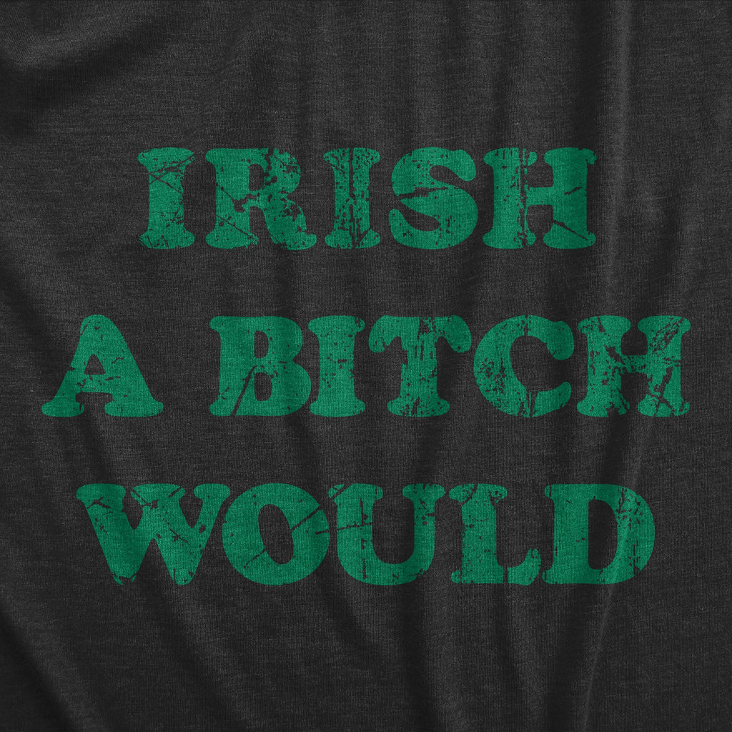 Irish A Bitch Would Women's T Shirt