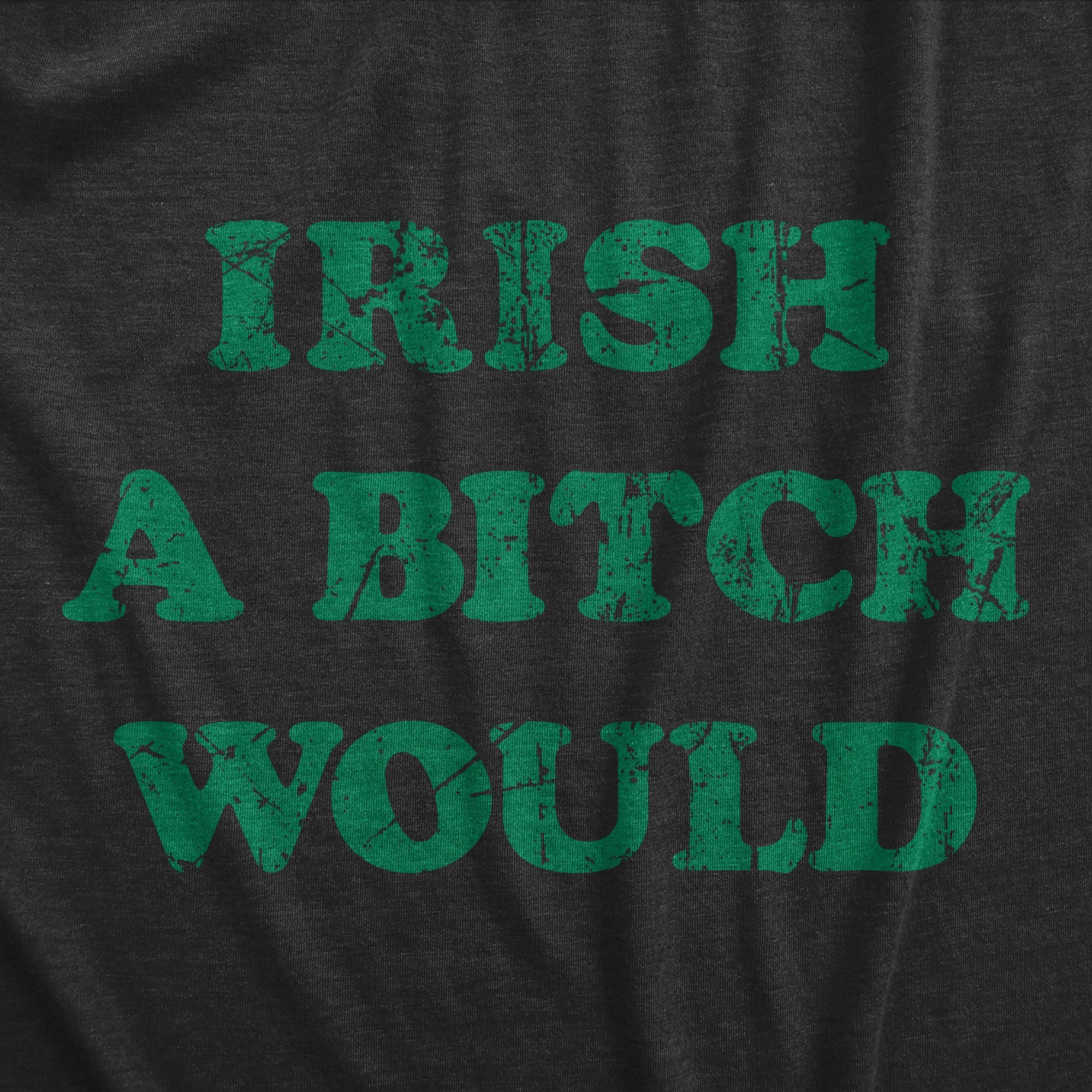 Irish A Bitch Would Women's T Shirt