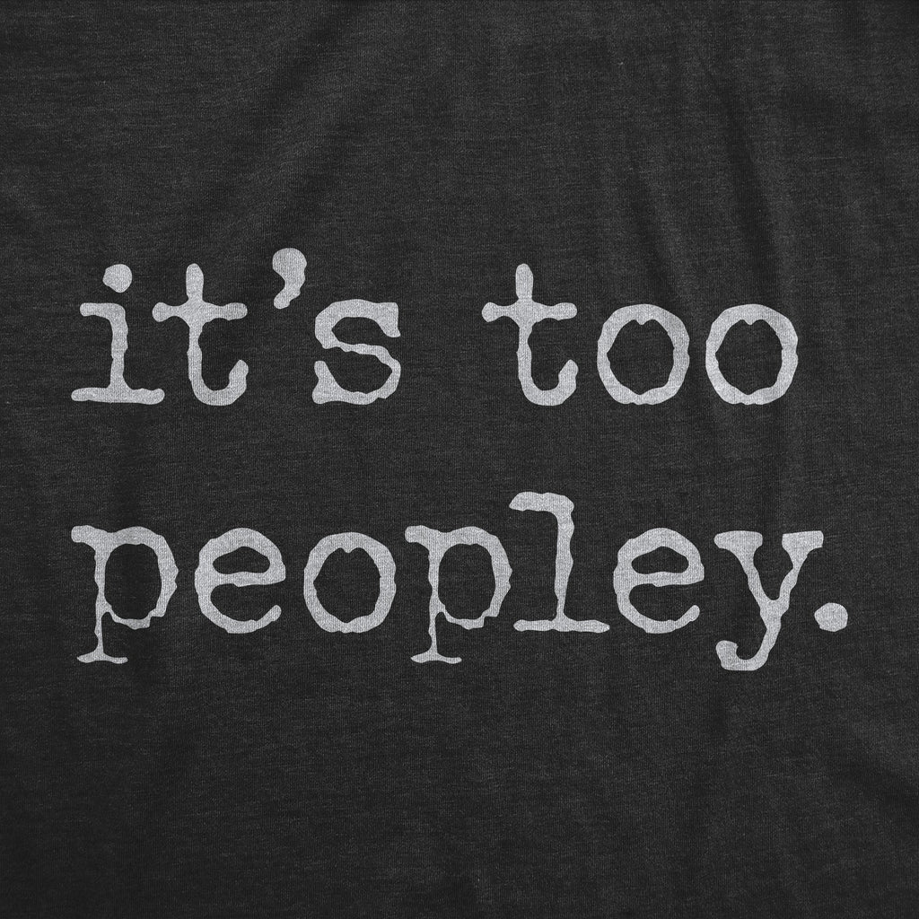 Its Too Peopley Men's T Shirt