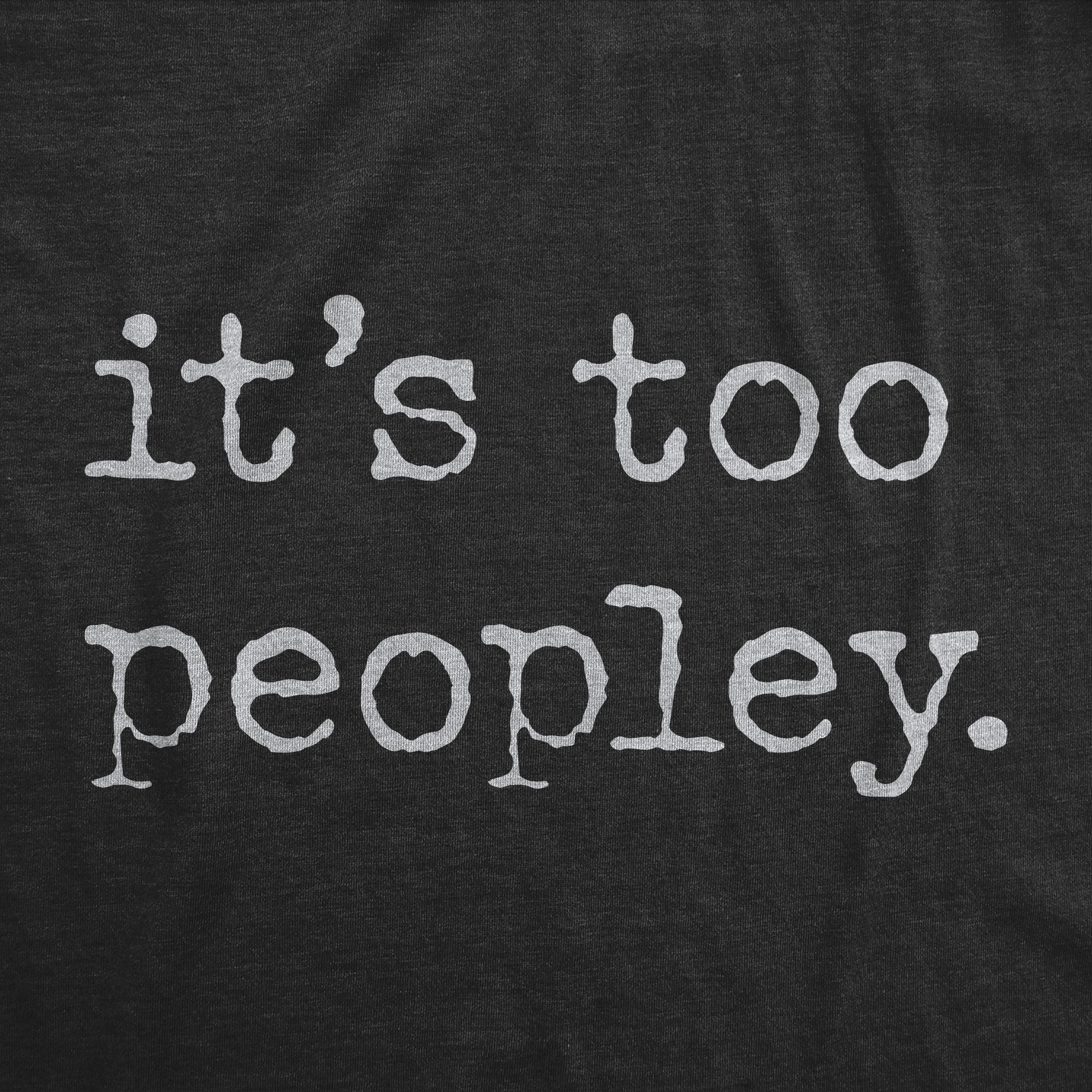 Its Too Peopley Men's T Shirt