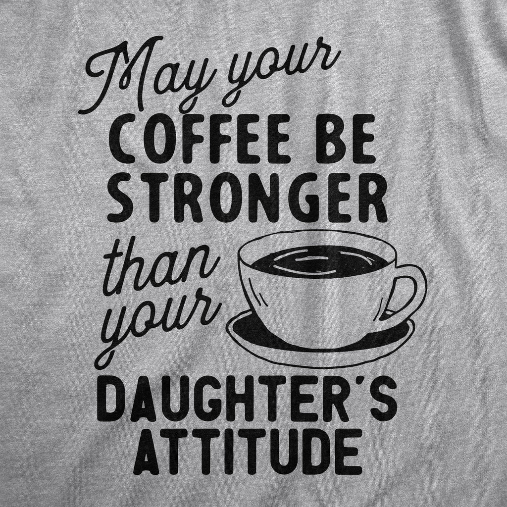 Coffee Stronger Than Your Daughter's Attitude Women's T Shirt