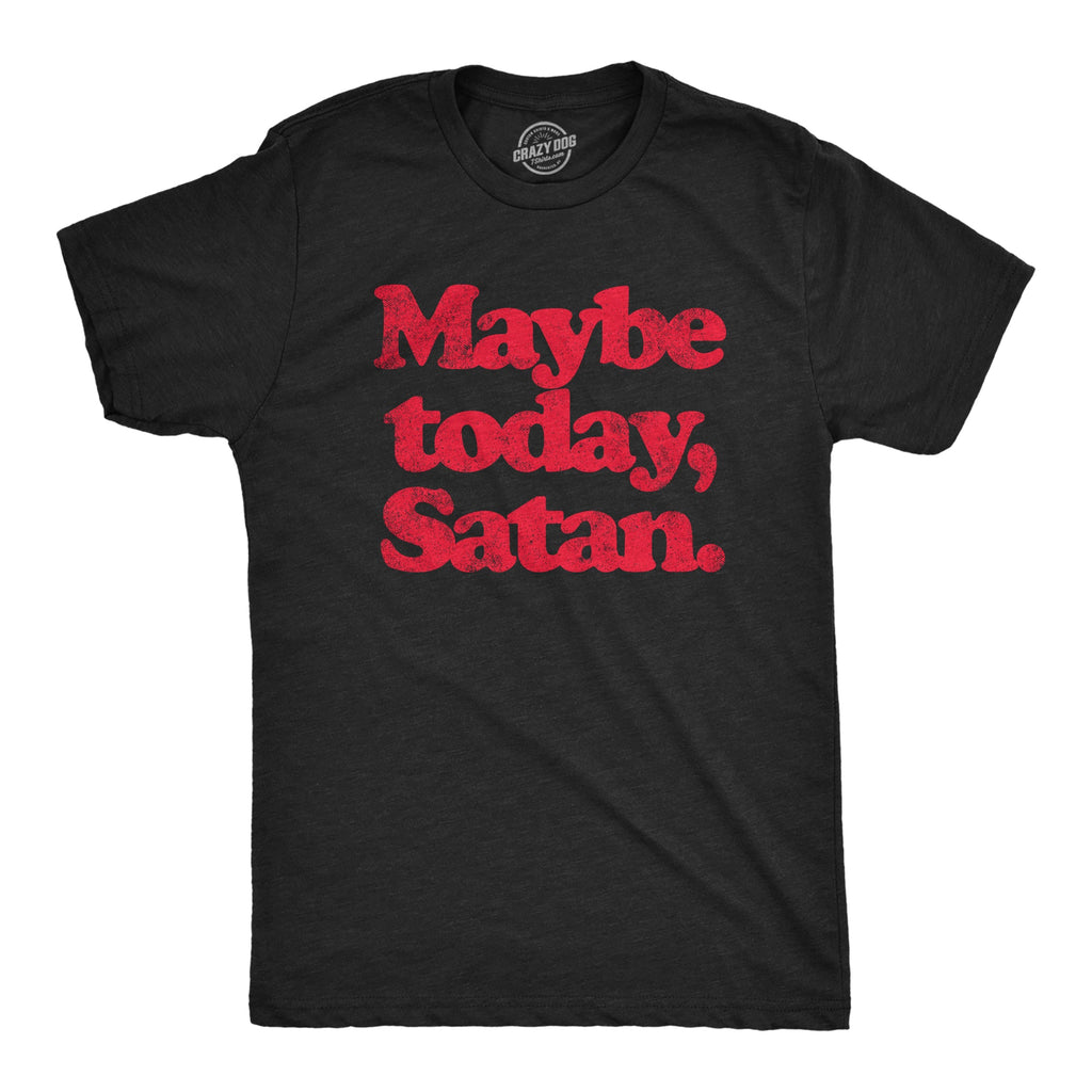 Maybe Today Satan Men's T Shirt