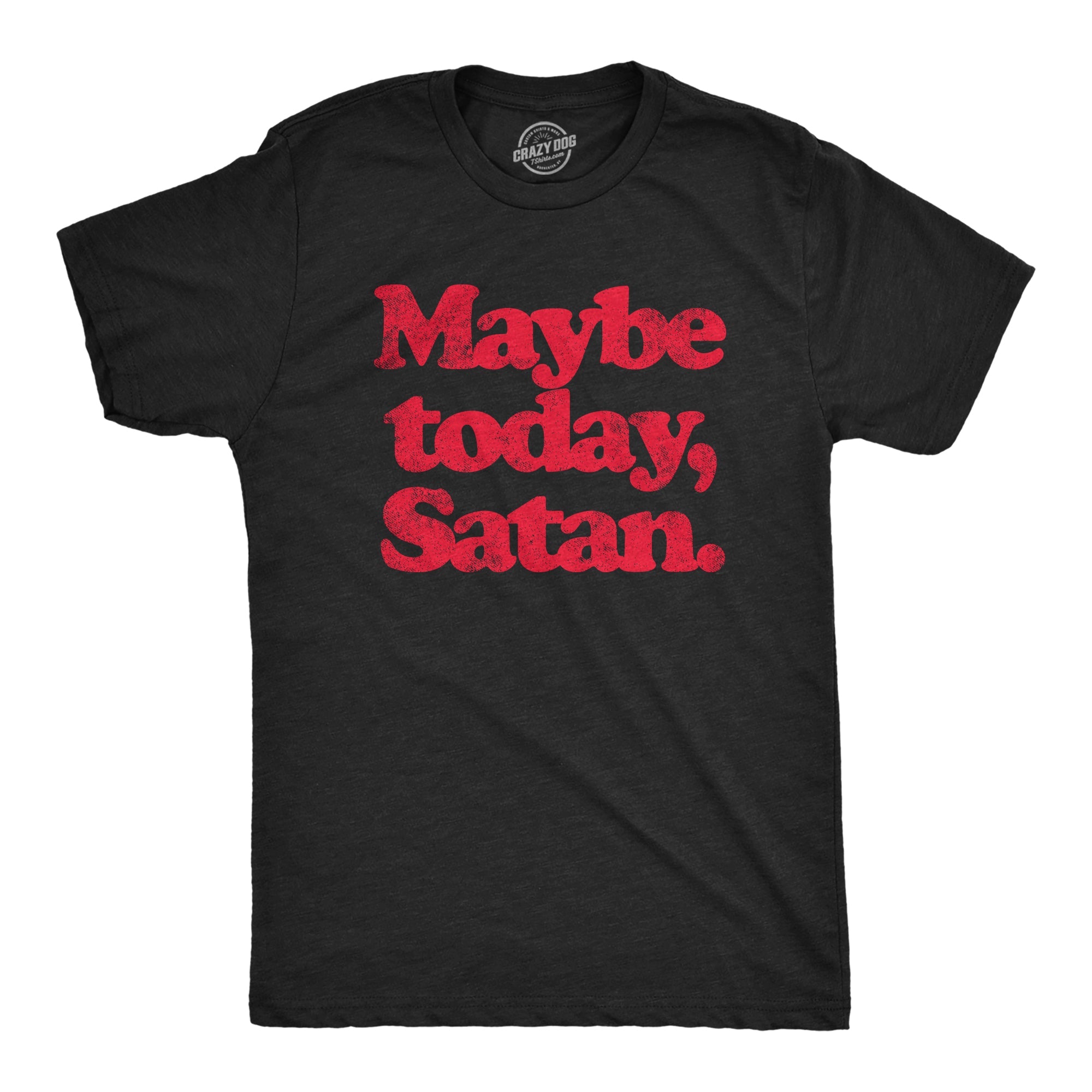 Maybe Today Satan Men's T Shirt