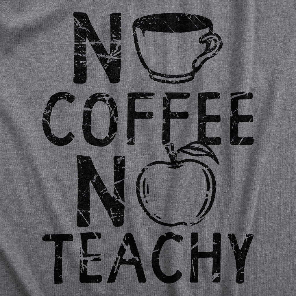 No Coffee No Teachy Women's T Shirt