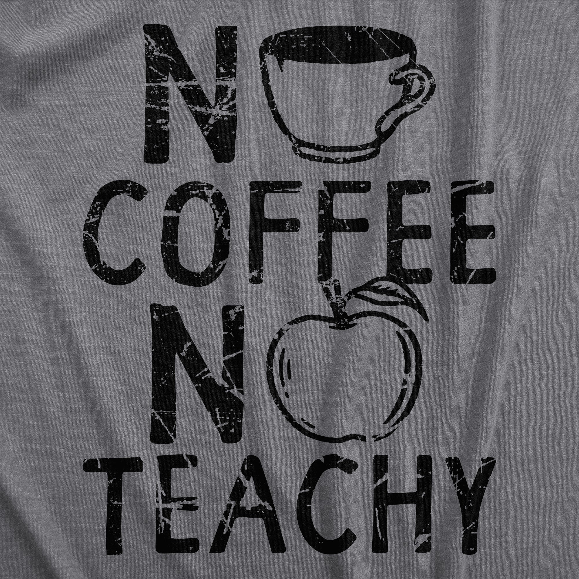 No Coffee No Teachy Women's T Shirt