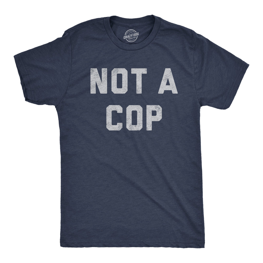 Not A Cop Men's T Shirt