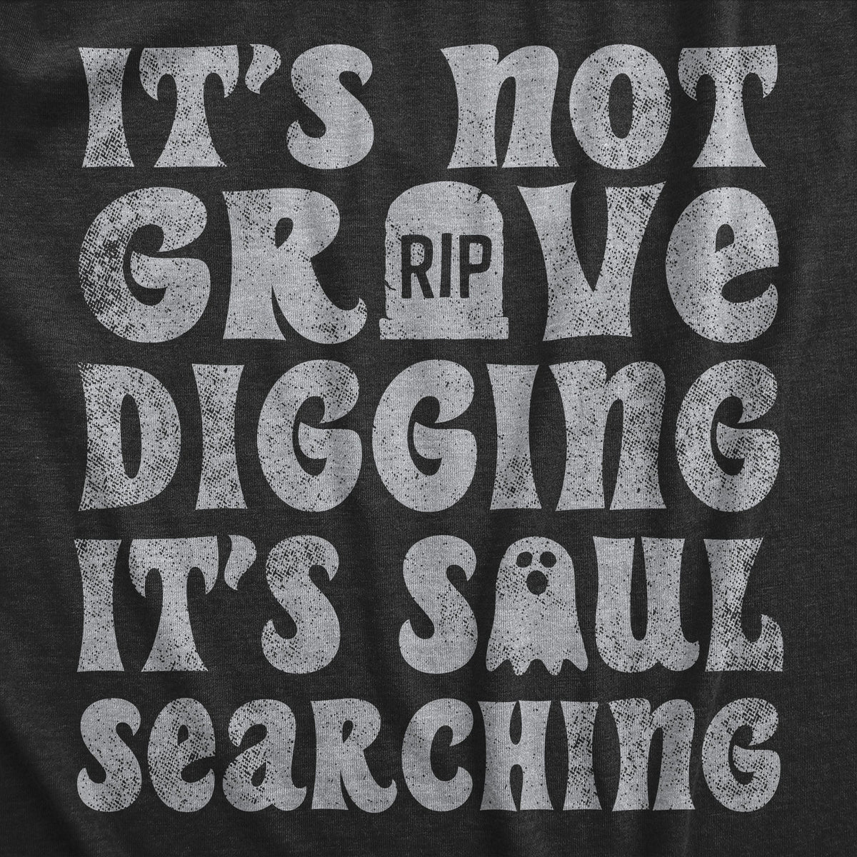 Its Not Grave Digging Its Soul Searching Women's T Shirt