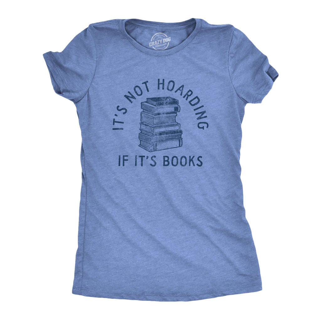 Its Not Hoarding If Its Books Women's T Shirt
